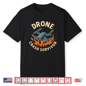 Drone Crash Survivor Funny Shirt