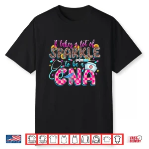 Groovy It Takes A Lot Of Sparkle To Be A Cna Nursing Week Shirt