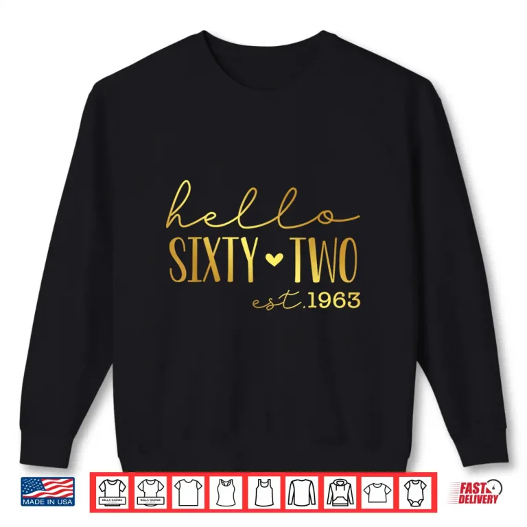 Sweatshirt Hello 62nd Birthday Hello 62 Years Old Est 1963 Born In 1963 Shirt