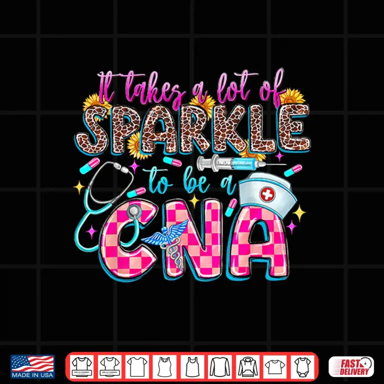 Design Groovy It Takes A Lot Of Sparkle To Be A CNA Nursing Week Shirt