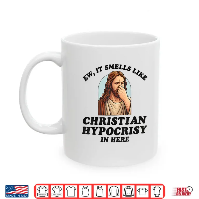 Mug Ew It Smells Like Christian Hypocrisy In Here Shirt