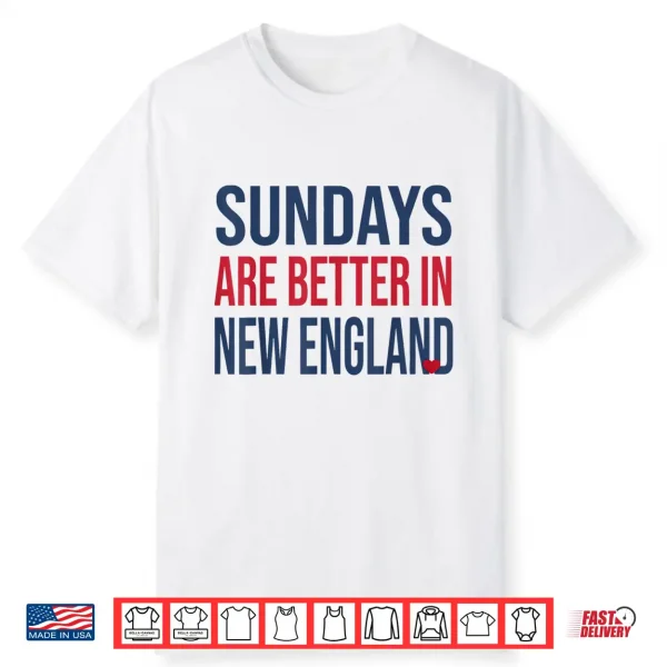 Funny Sunday Are Better In New England Shirt