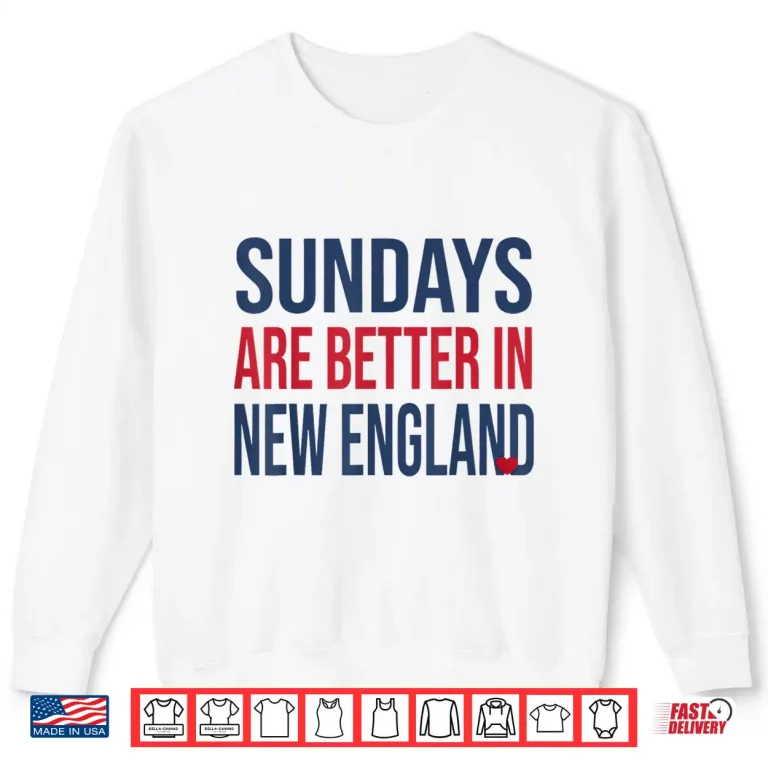 Sweatshirt Funny Sunday Are Better In New England Shirt
