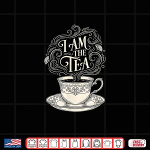 Design I Am The Tea Elegant Tea Quote Humor Shirt