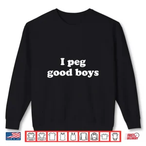 Sweatshirt I Peg Good Boys Funny For Men Women Shirt