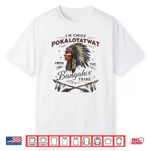 I’M Chief Pokalotatwat From The Tribe Native America Trendy Shirt