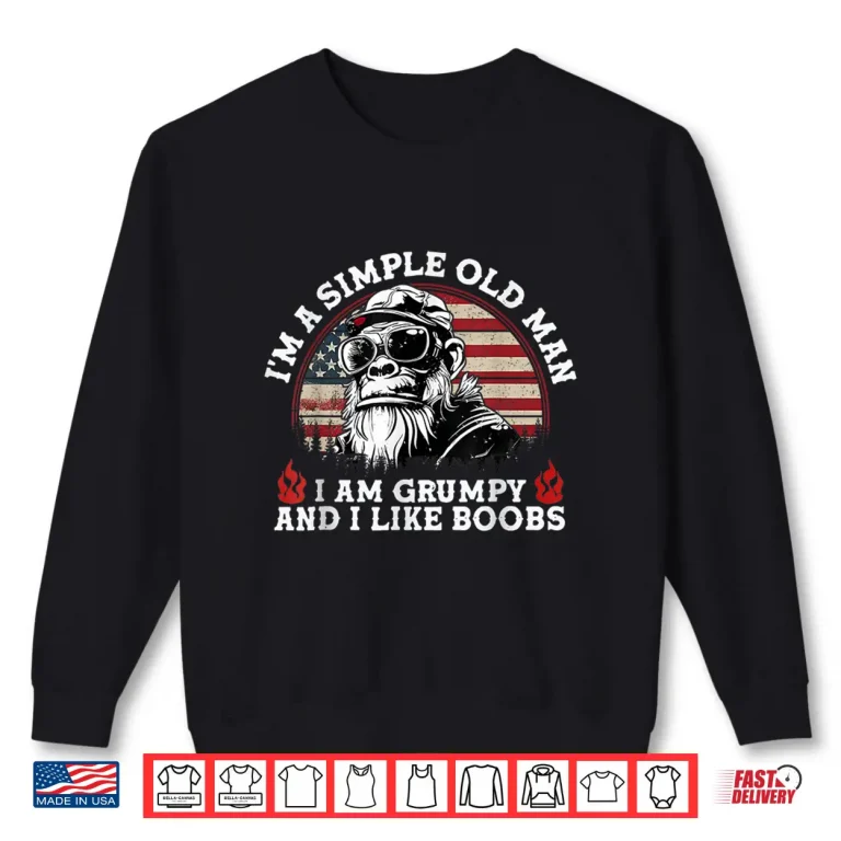 Sweatshirt IM A Simple Old Man I Am Grumpy And I Like Boobs Vintage Shirt