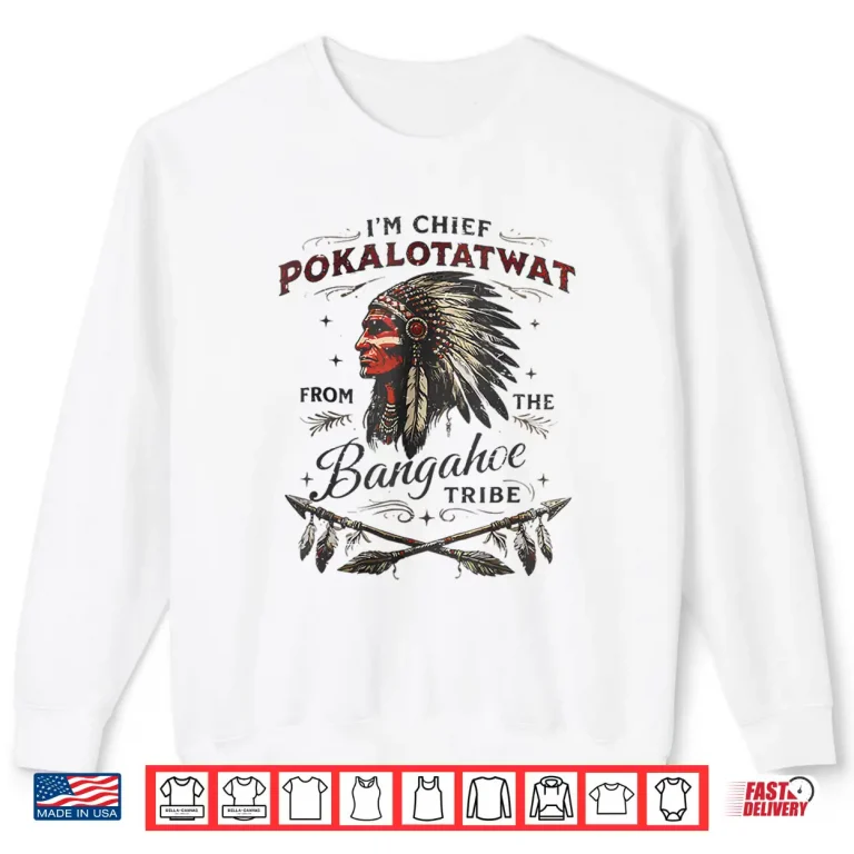 Sweatshirt IM Chief Pokalotatwat From The Tribe Native America Trendy Shirt