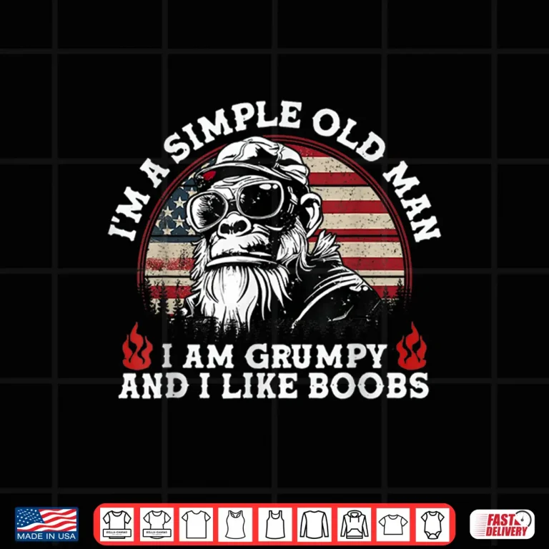 Design IM A Simple Old Man I Am Grumpy And I Like Boobs Vintage Shirt