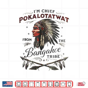 Design IM Chief Pokalotatwat From The Tribe Native America Trendy Shirt