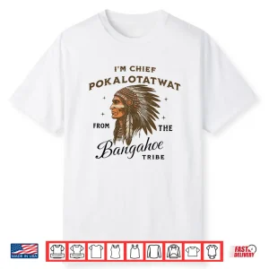 Indigenous I’M Chief Pokalotatwat From The Tribe (On Back Shirt