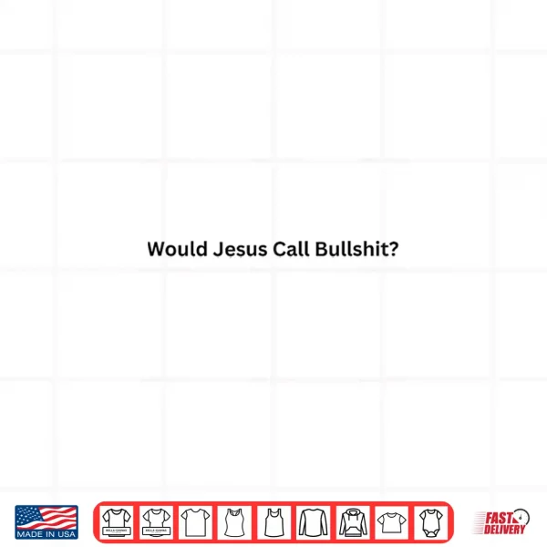 Design Would Jesus Call Bullshit Minimal Satirical Commentary Shirt