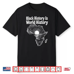 Black History Is World History African Map Pride Heritage Shirt