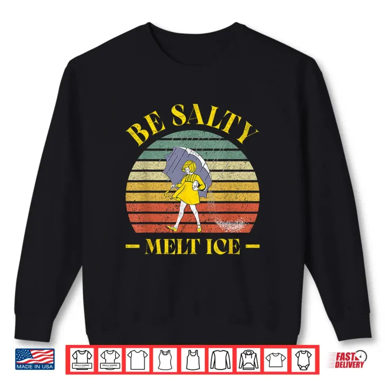 Sweatshirt Be Salty Melt Ice Vintage Funny Men Women Shirt 1