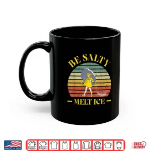 Mug Be Salty Melt Ice Vintage Funny Men Women Shirt 1