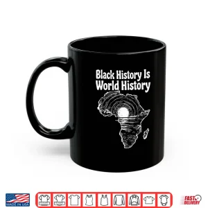 Mug Black History Is World History African Map Pride Heritage Shirt