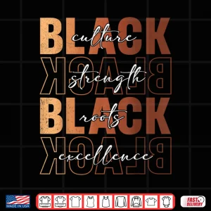 Design Black Culture Strength Roots Excellence Black History Month Shirt 1