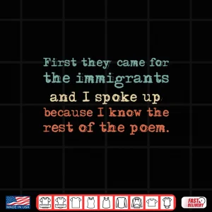 Design First They Came For The Immigrants And I Spoke Up Shirt