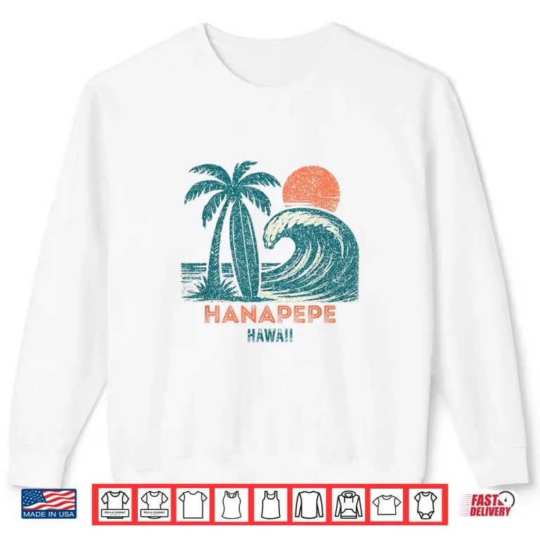Hanapepe Hawaii Retro Vintage Weathered Souvenir Shirt 2 Sweatshirt Hanapepe Hawaii Retro Vintage Weathered Souvenir Shirt 1