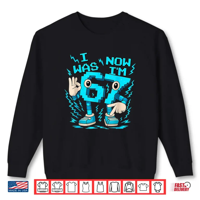 Sweatshirt I Was 6 Now IM 7 Six Seven 7 Years Old Birthday Brainrot Shirt 1