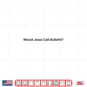 Design Would Jesus Call Bullshit Minimal Satirical Commentary Shirt 1
