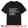The Greatest Game Ever Pitched Was On A Monday In Omaha Shirt