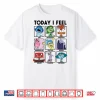 Today I Feel Sad Disgusted Anxious Shirt