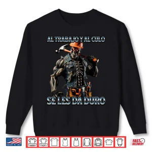 Sweatshirt Al Trabajo Y Al Culo Hay Que Darle Duro Shirt