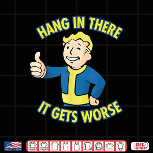 Design Hang In There It Gets Worse Meme Shirt