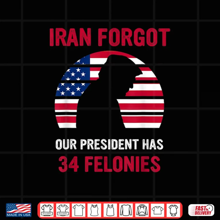 Design I ran Forgot Our President Has 34 Felonies Shirt