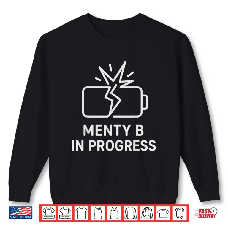 Sweatshirt Menty B In Progress Sarcastic Mental Health Slang Meme Shirt