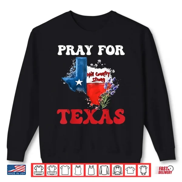 Sweatshirt Pray For Texas Supporting Hill Country Texas Strong 2025 Shirt