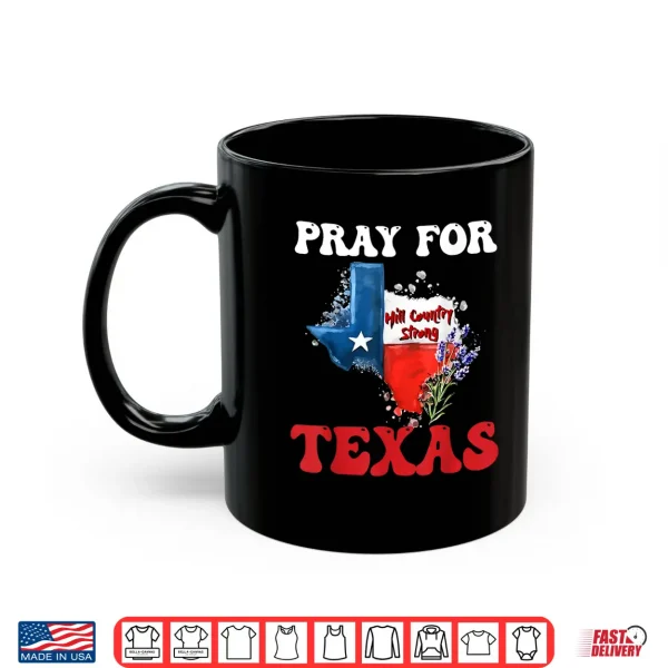 Mug Pray For Texas Supporting Hill Country Texas Strong 2025 Shirt