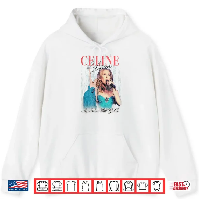 Hoodie Celine Dion My Heart Will Go On Fan Shirt