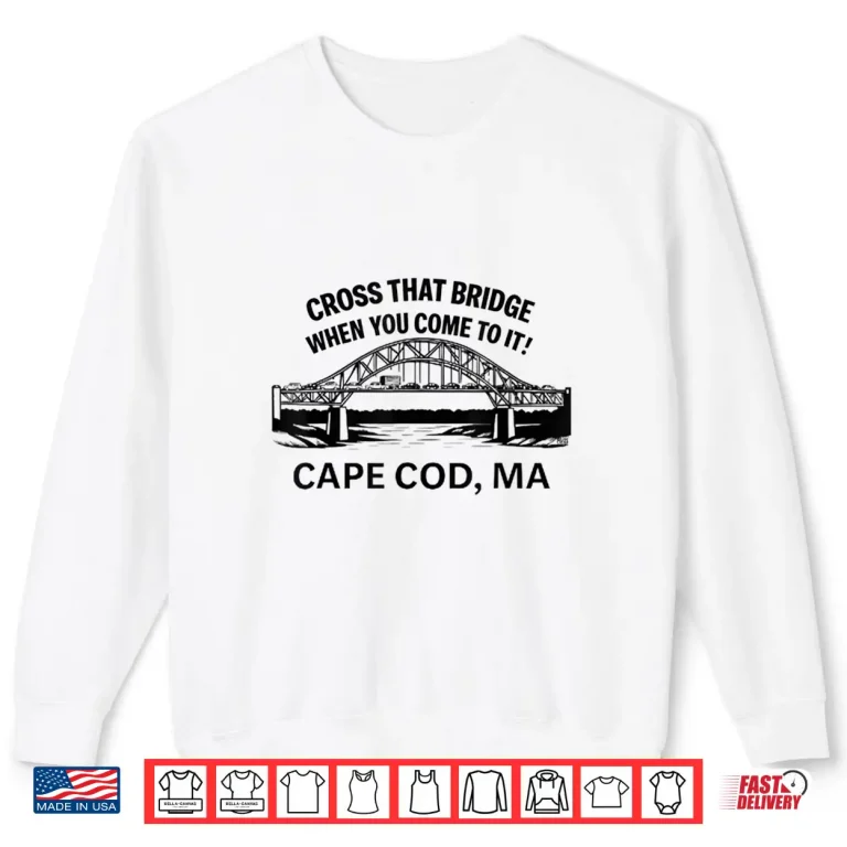 Sweatshirt Cross That Bridge When You Come To It Cape Cod Shirt