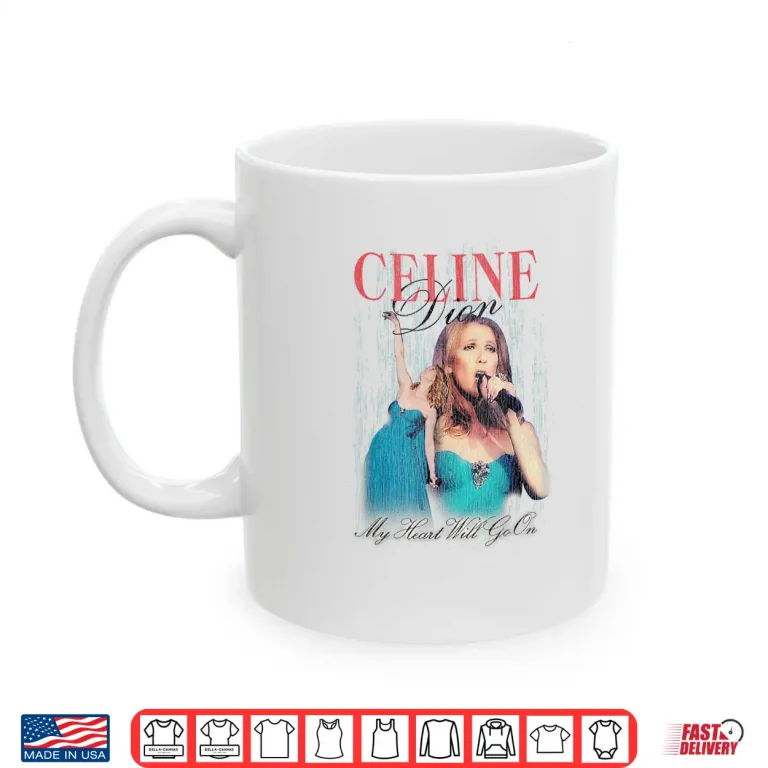 Mug Celine Dion My Heart Will Go On Fan Shirt