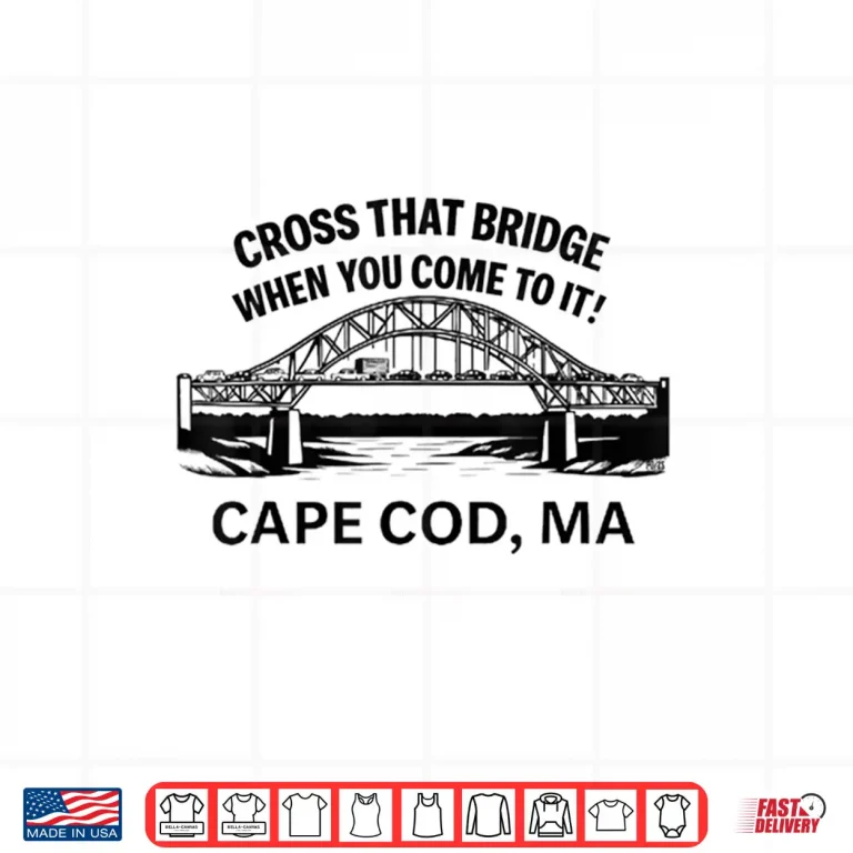 Design Cross That Bridge When You Come To It Cape Cod Shirt
