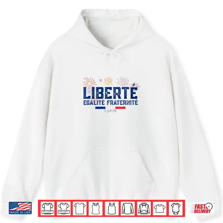 Hoodie Fete nationale 14 juillet Liberte Egalite Fraternit France Shirt
