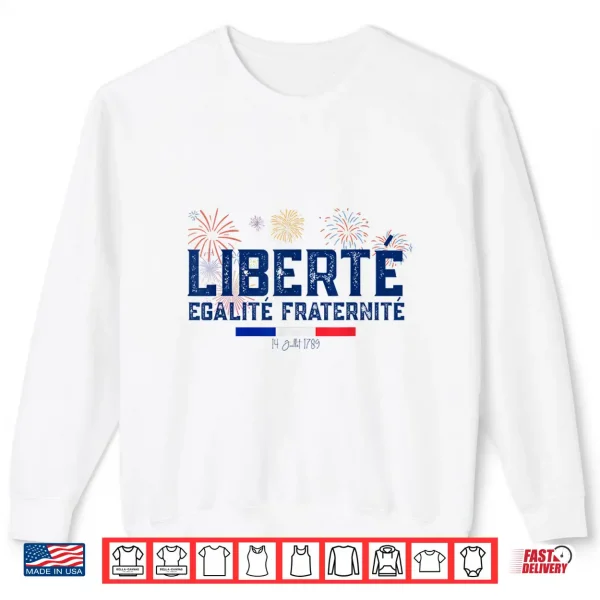 Fête Nationale 14 Juillet Liberté Egalité Fraternit France Shirt 2 Sweatshirt Fete nationale 14 juillet Liberte Egalite Fraternit France Shirt