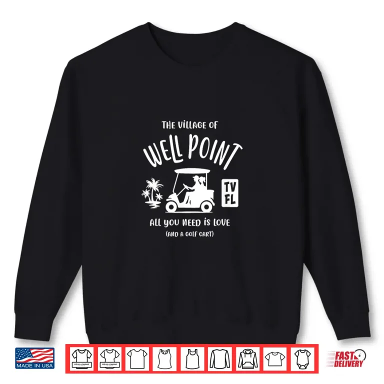 Sweatshirt The Village of Well Point TV FL Golf Cart Design Shirt