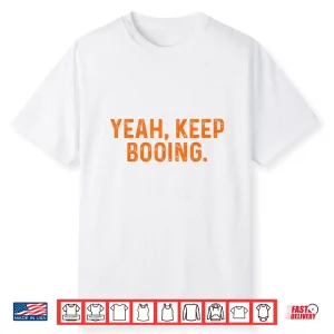 Yeah Keep Booing Shirt