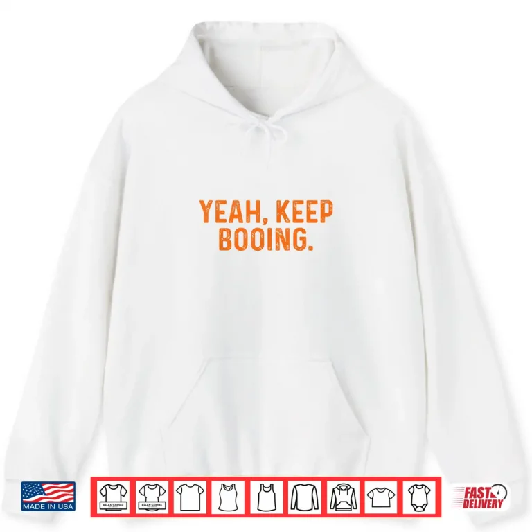 Hoodie Yeah Keep Booing Shirt
