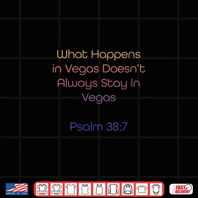 Design What Happens in Vegas Psalm 38 7 Christian Shirt
