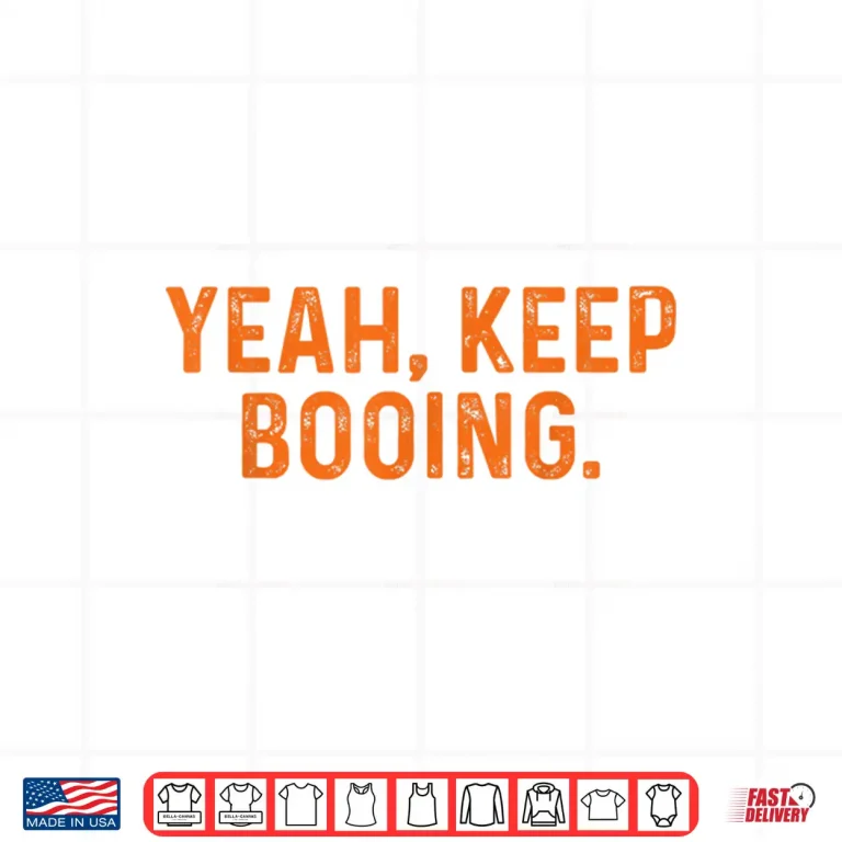 Design Yeah Keep Booing Shirt