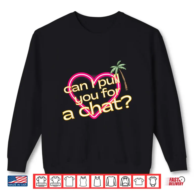 Sweatshirt Can I Pull You For a Chat Love Shirt