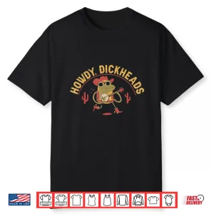 Howdy Dickheads Funny Cowboy Frog Meme Shirt