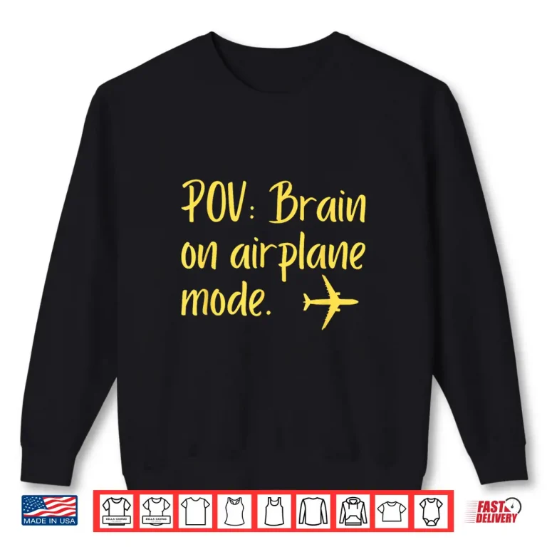 Sweatshirt POV Brain On Airplane Mode Shirt