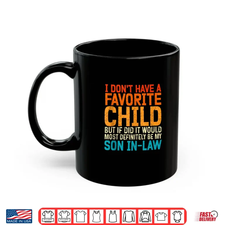Mug I Dont Have A Favorite Child Son In Law Shirt