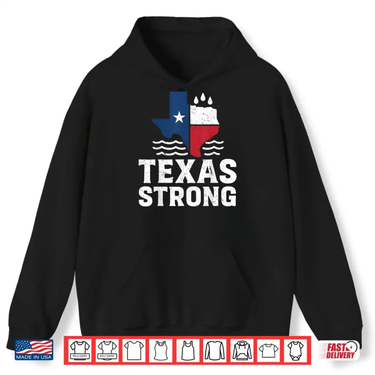 Hoodie Texas Floods Strong Shirt