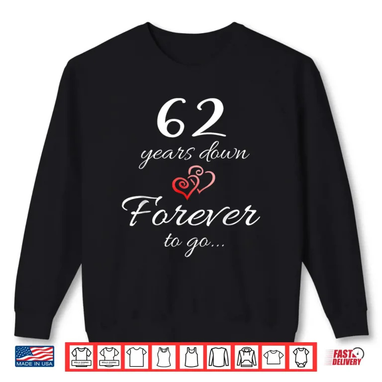 Sweatshirt 62 Years Down Forever To Go 62nd Wedding Anniversary Couple Shirt